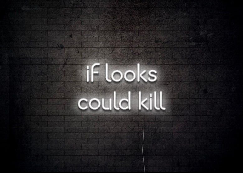 if looks could kill - Neon Sign