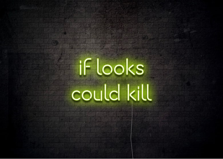 if looks could kill - Neon Sign