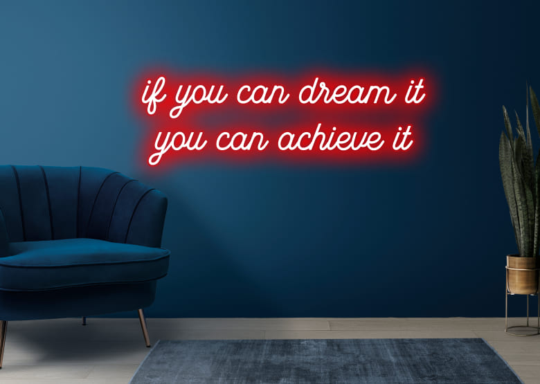 if you can dream it you can achieve it - Neon Signs