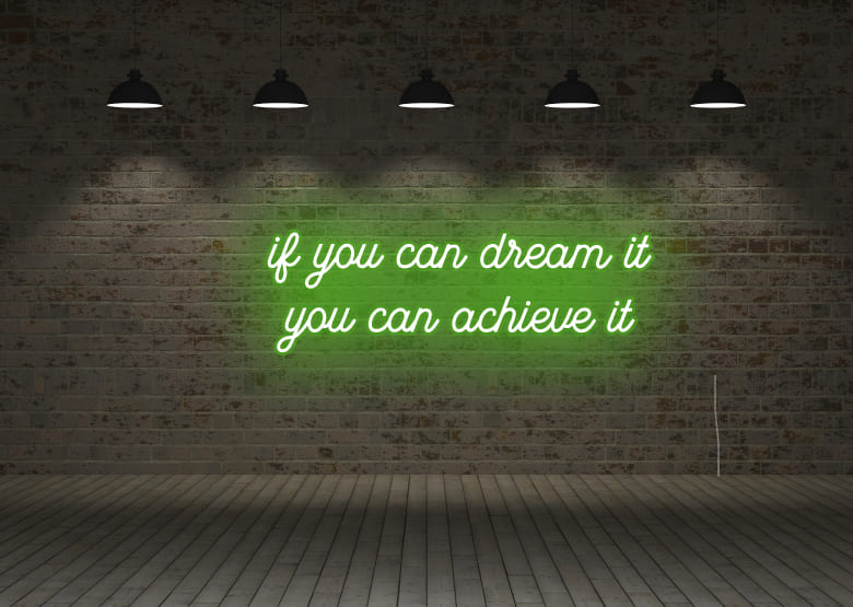 if you can dream it you can achieve it - Neon Signs