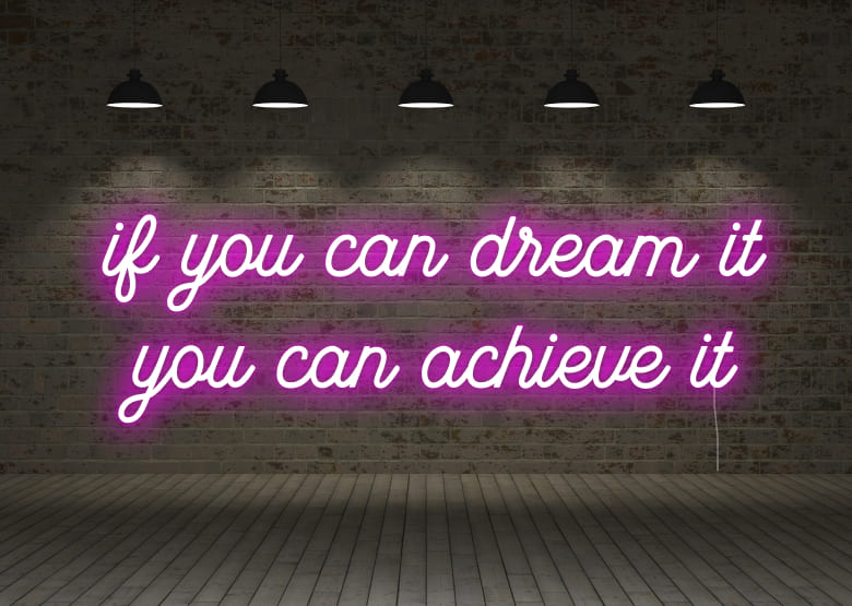 if you can dream it you can achieve it - Neon Signs