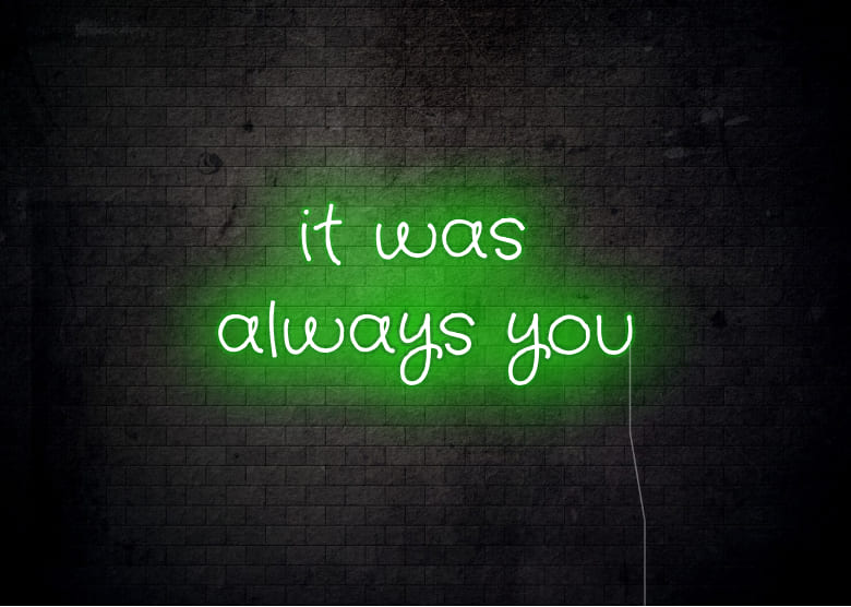 it was always you - Neon Signs