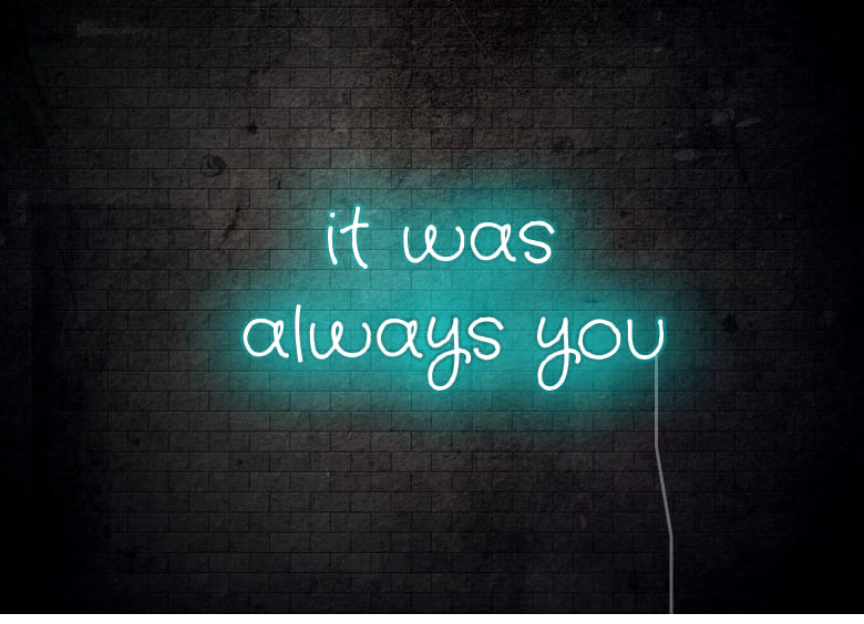 it was always you - Neon Signs