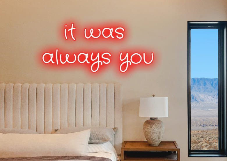 it was always you - Neon Signs