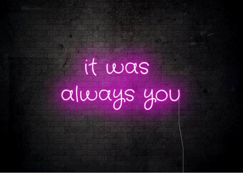 it was always you - Neon Signs