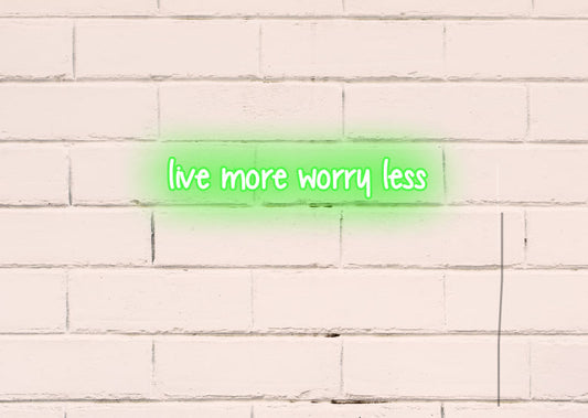 Live more worry less - Neon Signs