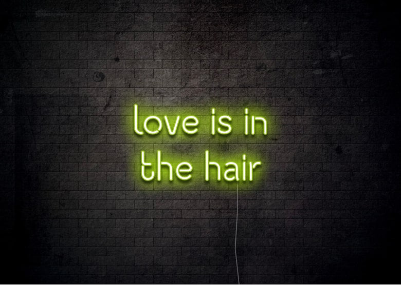 love is in the hair - Neon Sign
