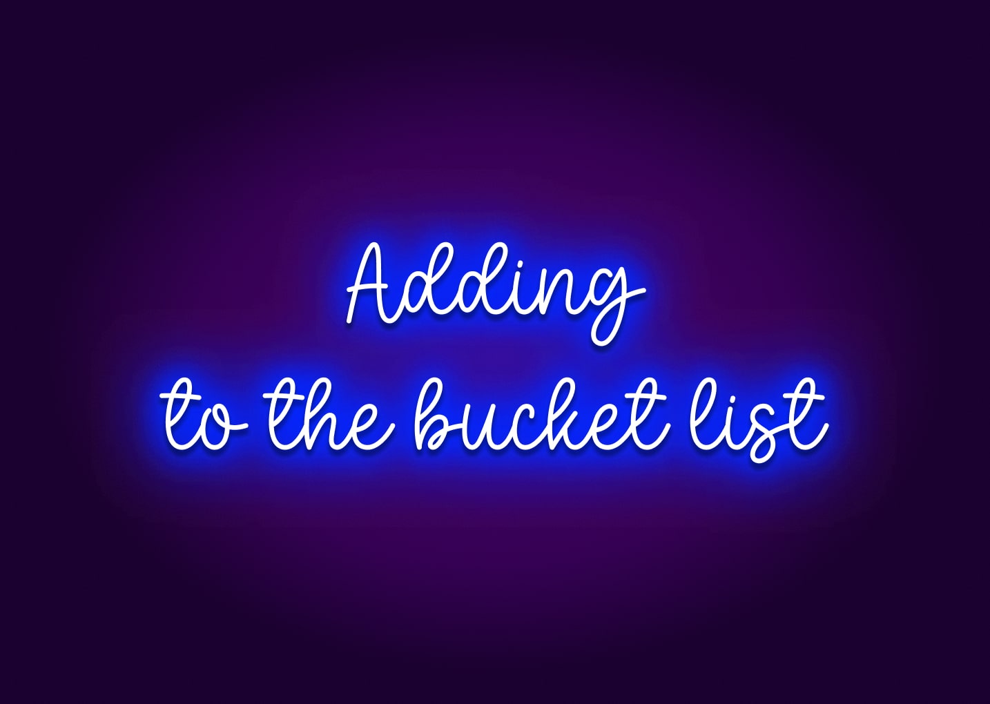 Adding to the Bucket List Neon Sign