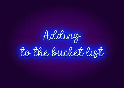 Adding to the Bucket List Neon Sign