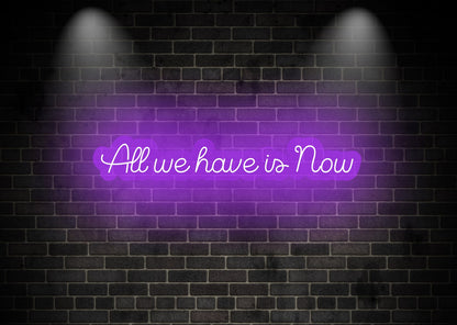 All we have is Now Purple Motivational Neon Sign | OMG Neon