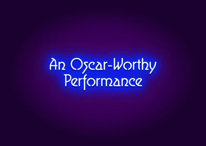 An Oscar-Worthy Performance Neon Sign