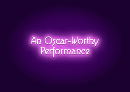 An Oscar-Worthy Performance Neon Sign