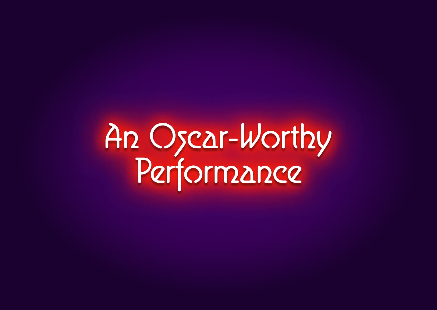 An Oscar-Worthy Performance Neon Sign