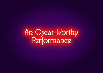 An Oscar-Worthy Performance Neon Sign