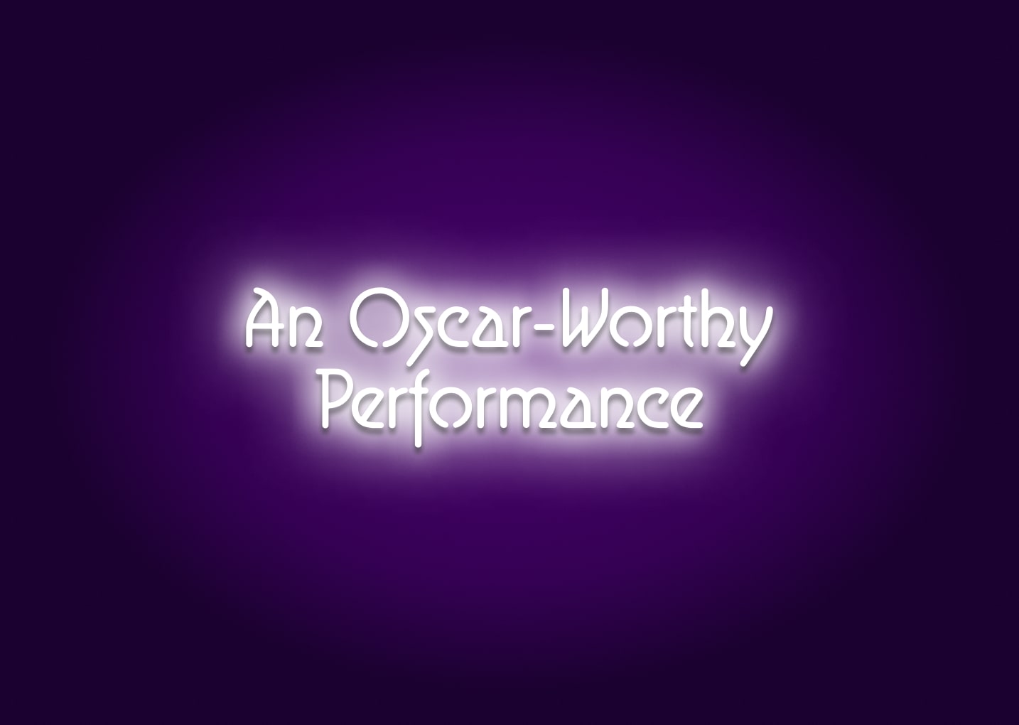 An Oscar-Worthy Performance Neon Sign