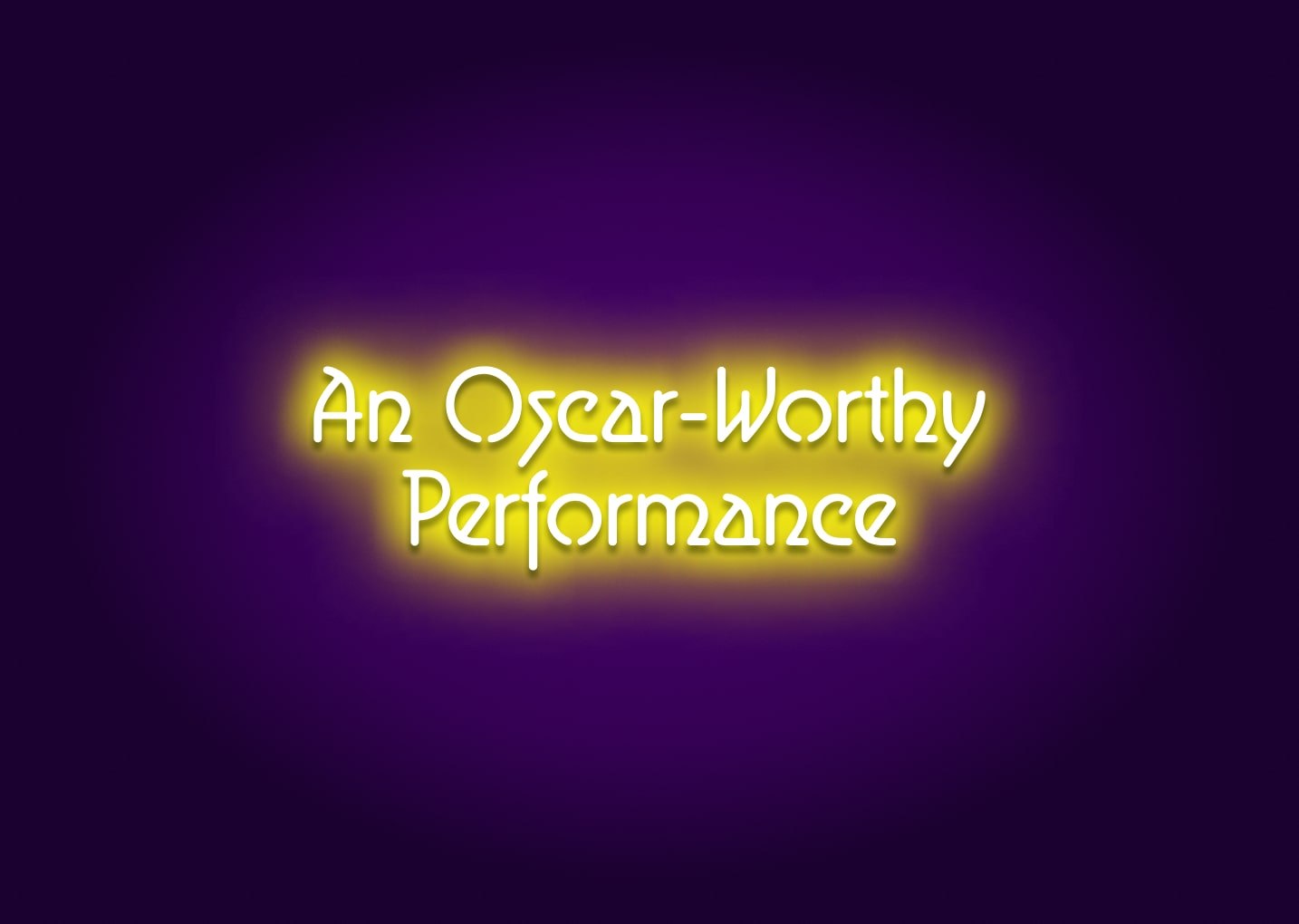 An Oscar-Worthy Performance Neon Sign