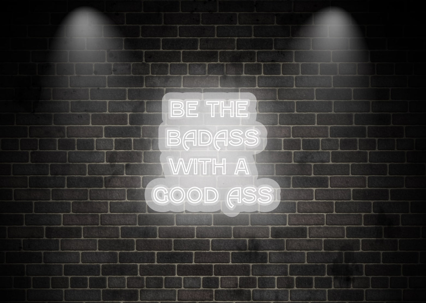 BE THE BADASS WITH A GOOD ASS White Gym Neon Sign | OMG Neon