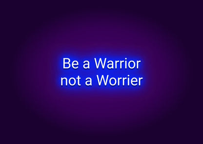 Be a Warrior, Not a Worrier Neon Sign