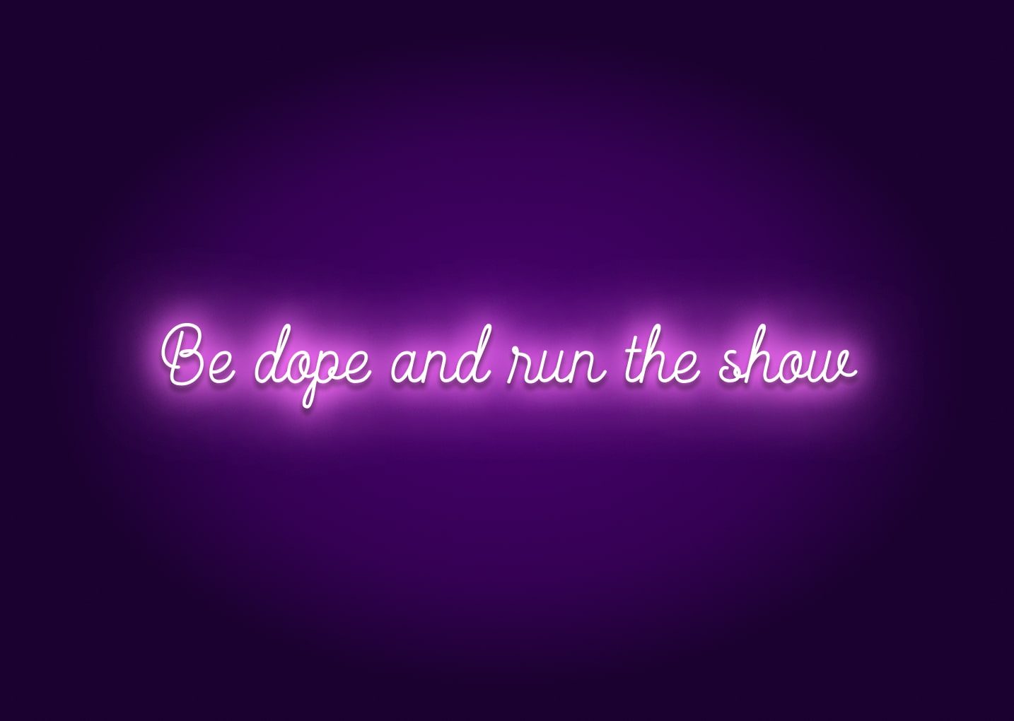 Be Dope & Run the Show Neon Sign