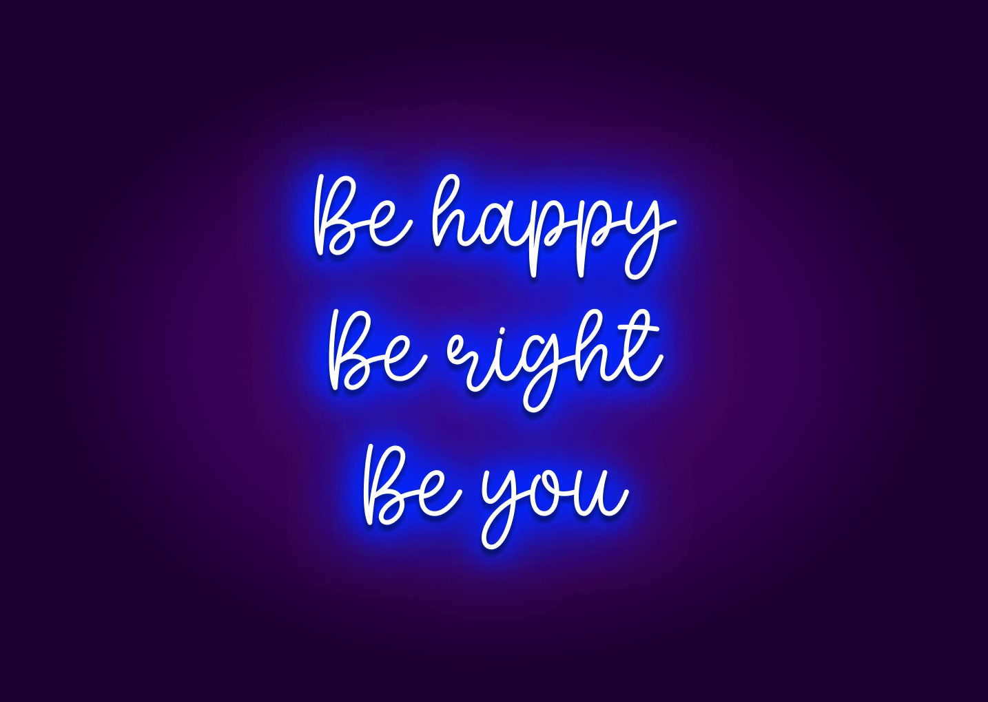 Be happy Be right Be You Neon Sign