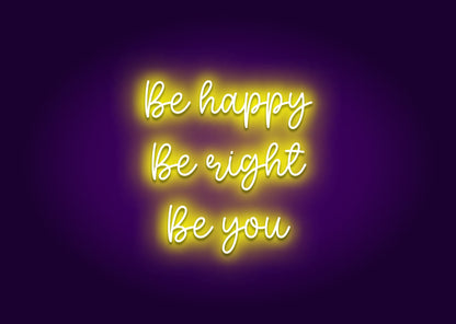 Be happy Be right Be You Neon Sign