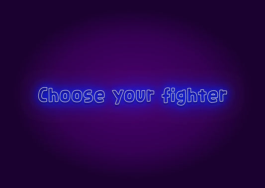 Choose Your Fighter Neon Sign