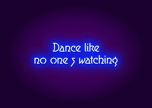 Dance Like No One’s Watching Neon Sign