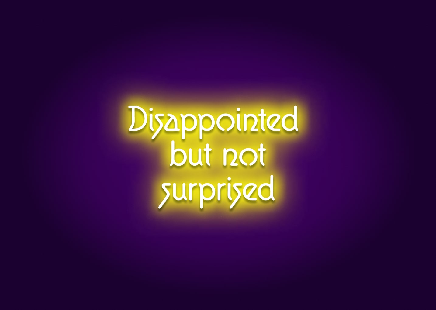 Disappointed But Not Surprised Neon Sign