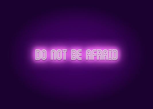 Do not be afraid - Neon Sign