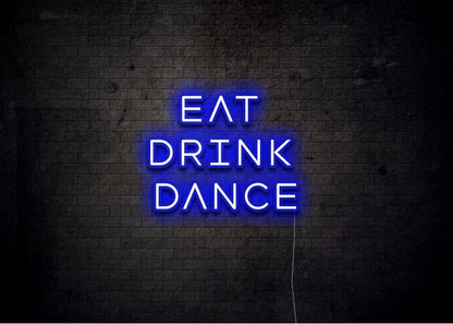 EAT DRINK DANCE - Neon Sign