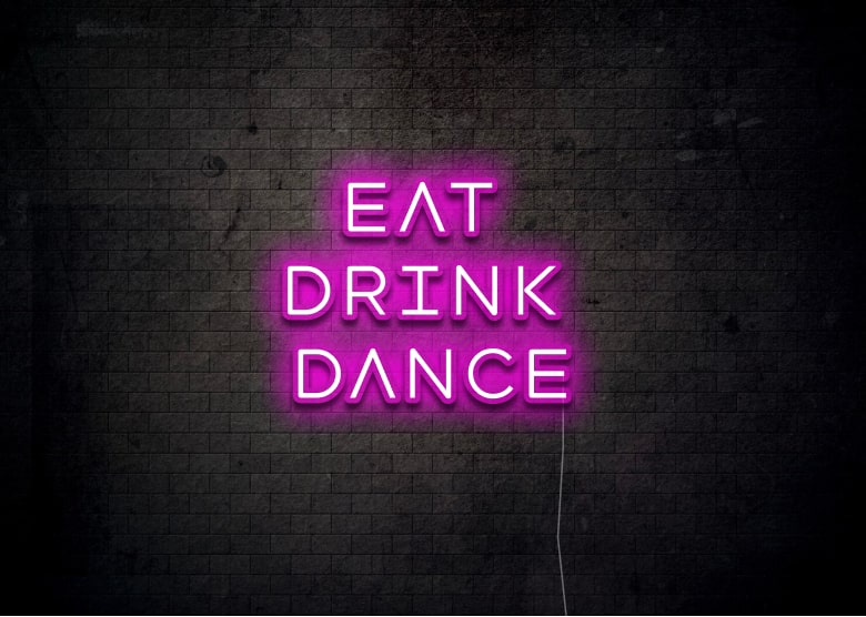 EAT DRINK DANCE - Neon Sign