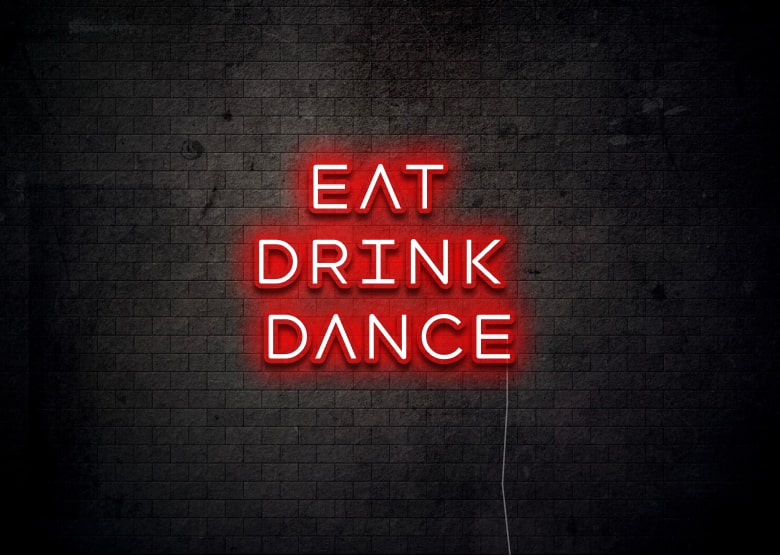 EAT DRINK DANCE - Neon Sign