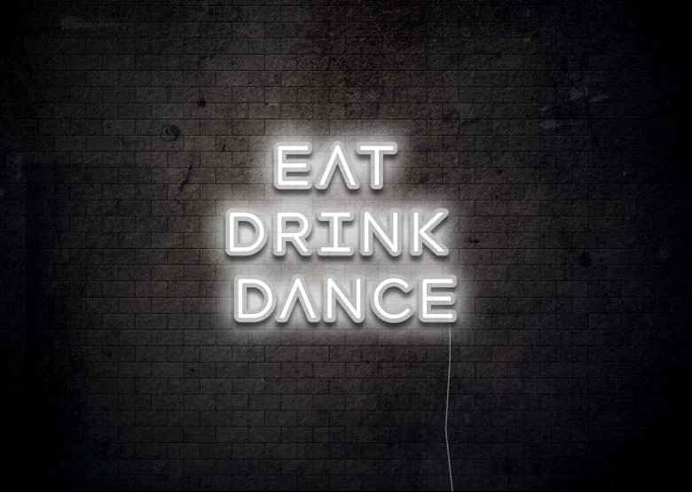 EAT DRINK DANCE - Neon Sign