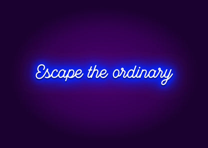 Escape the Ordinary Neon Sign