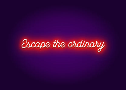 Escape the Ordinary Neon Sign