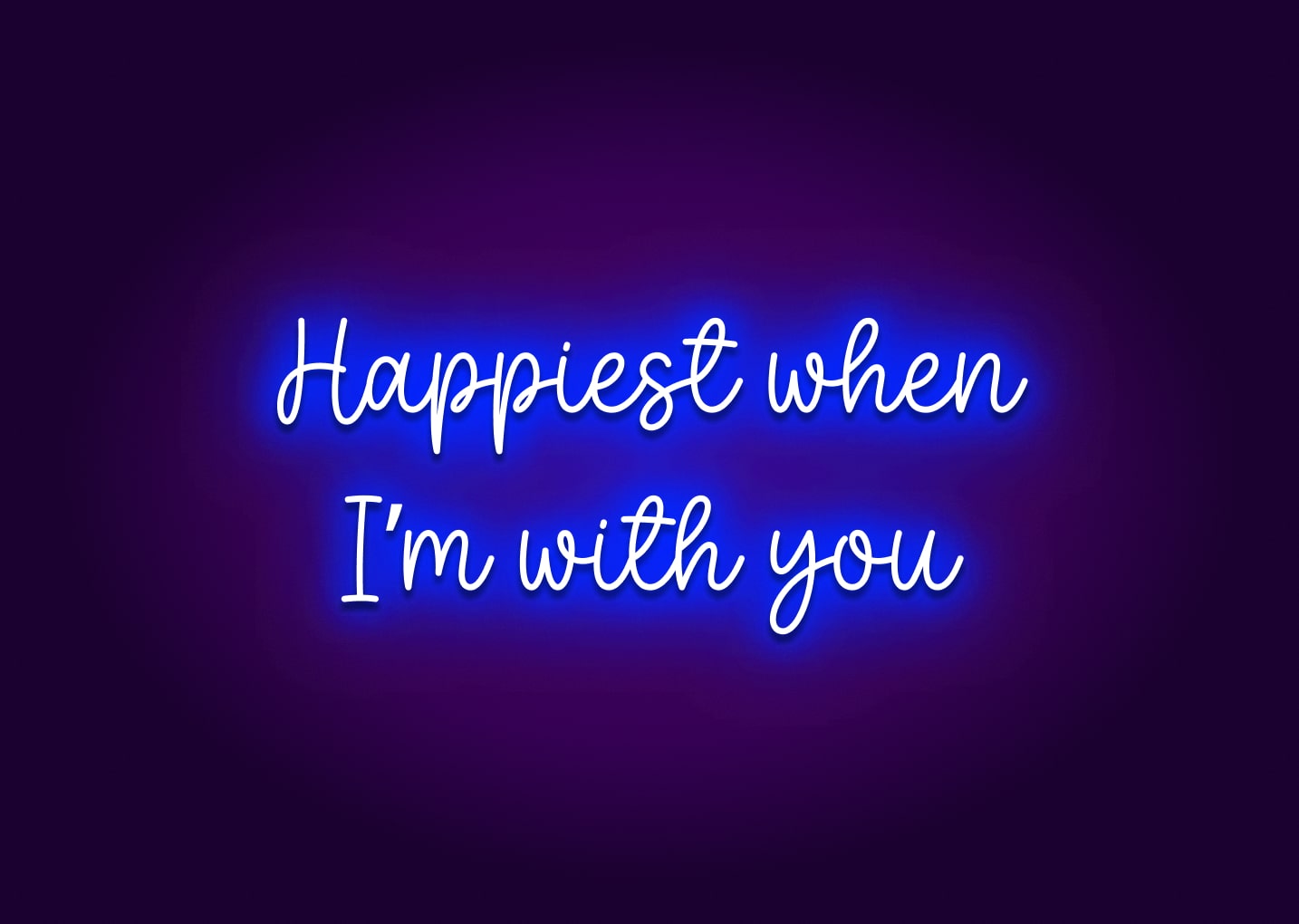 Happiest When I’m with You Neon Sign