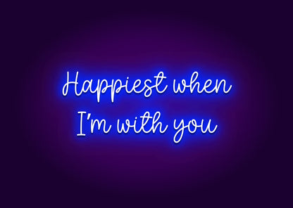 Happiest When I’m with You Neon Sign