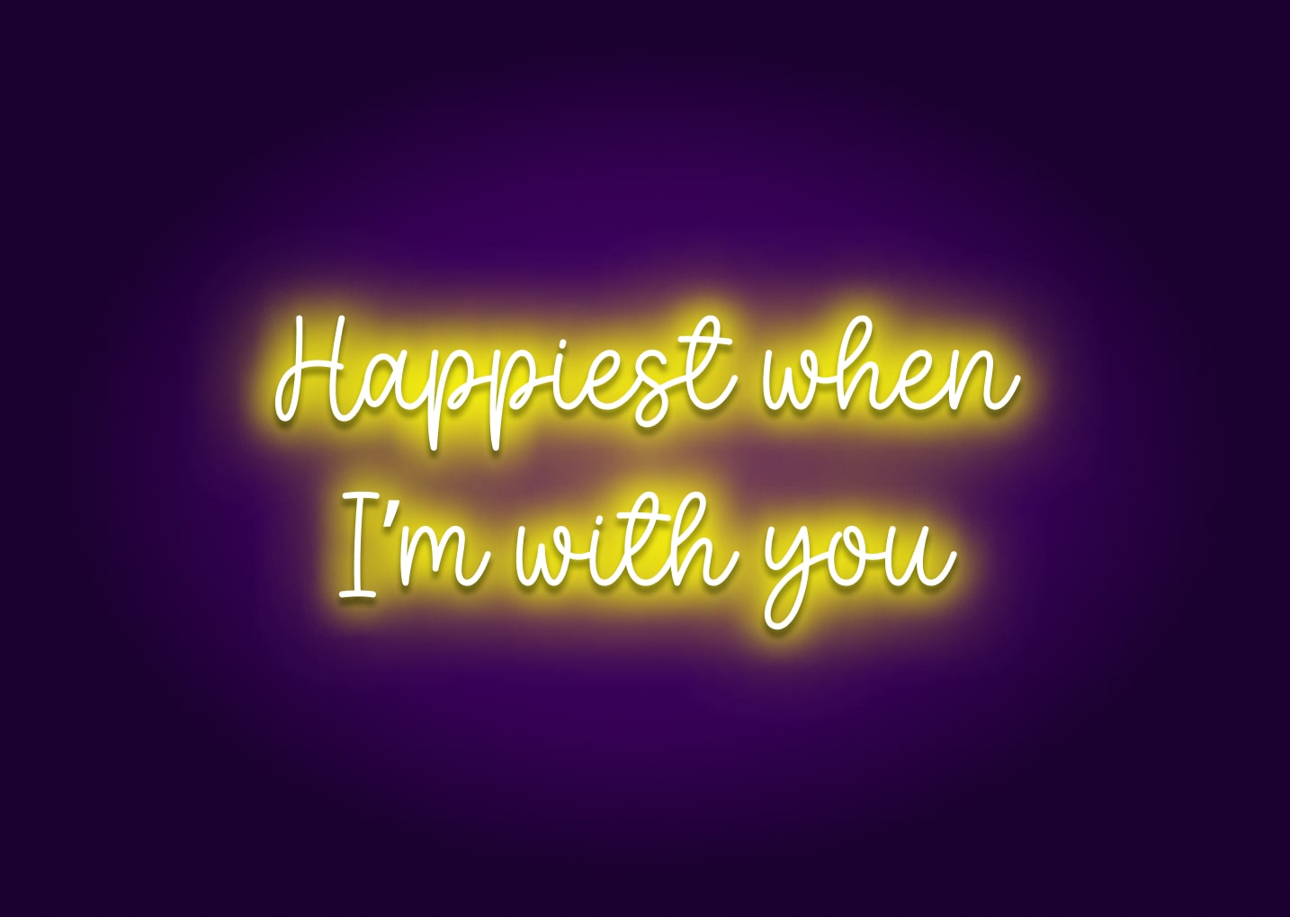 Happiest When I’m with You Neon Sign