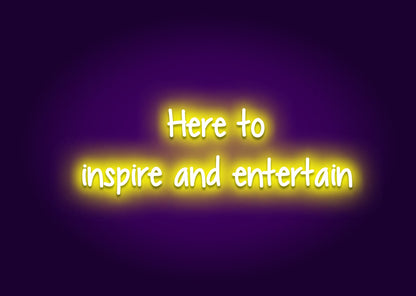 Here to Inspire and Entertain Neon Sign