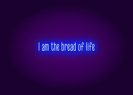 I am the bread of life - Neon Sign