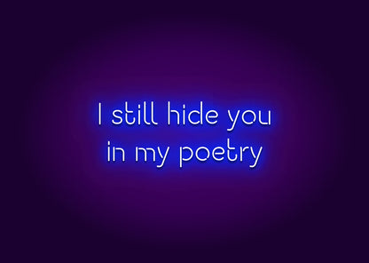 I Still Hide You in My Poetry Neon Sign