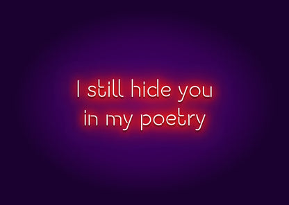 I Still Hide You in My Poetry Neon Sign