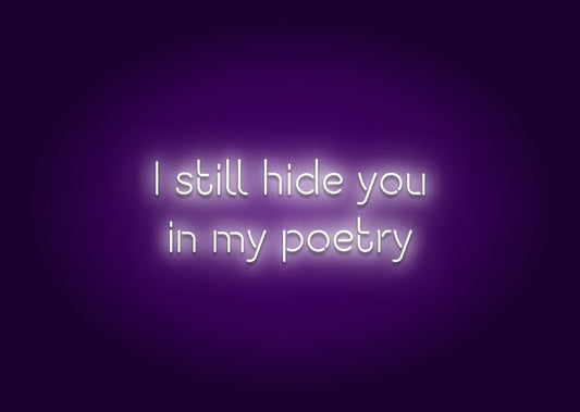 I Still Hide You in My Poetry Neon Sign