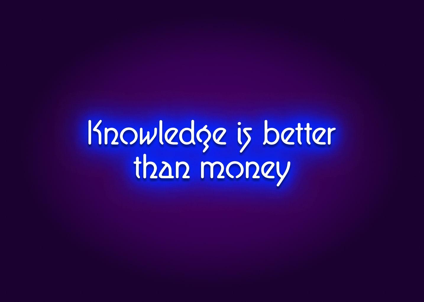 Knowledge Is Better Than Money Neon Sign