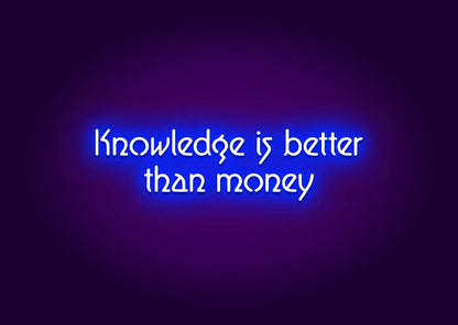 Knowledge Is Better Than Money Neon Sign