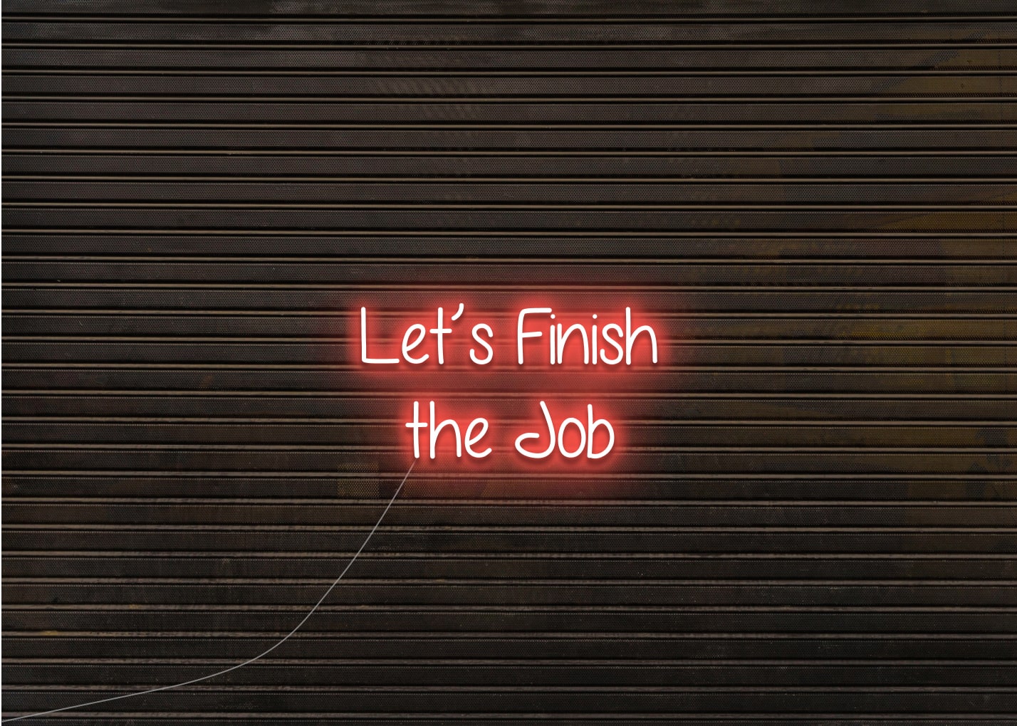 Let's Finish the Job - Neon Sign