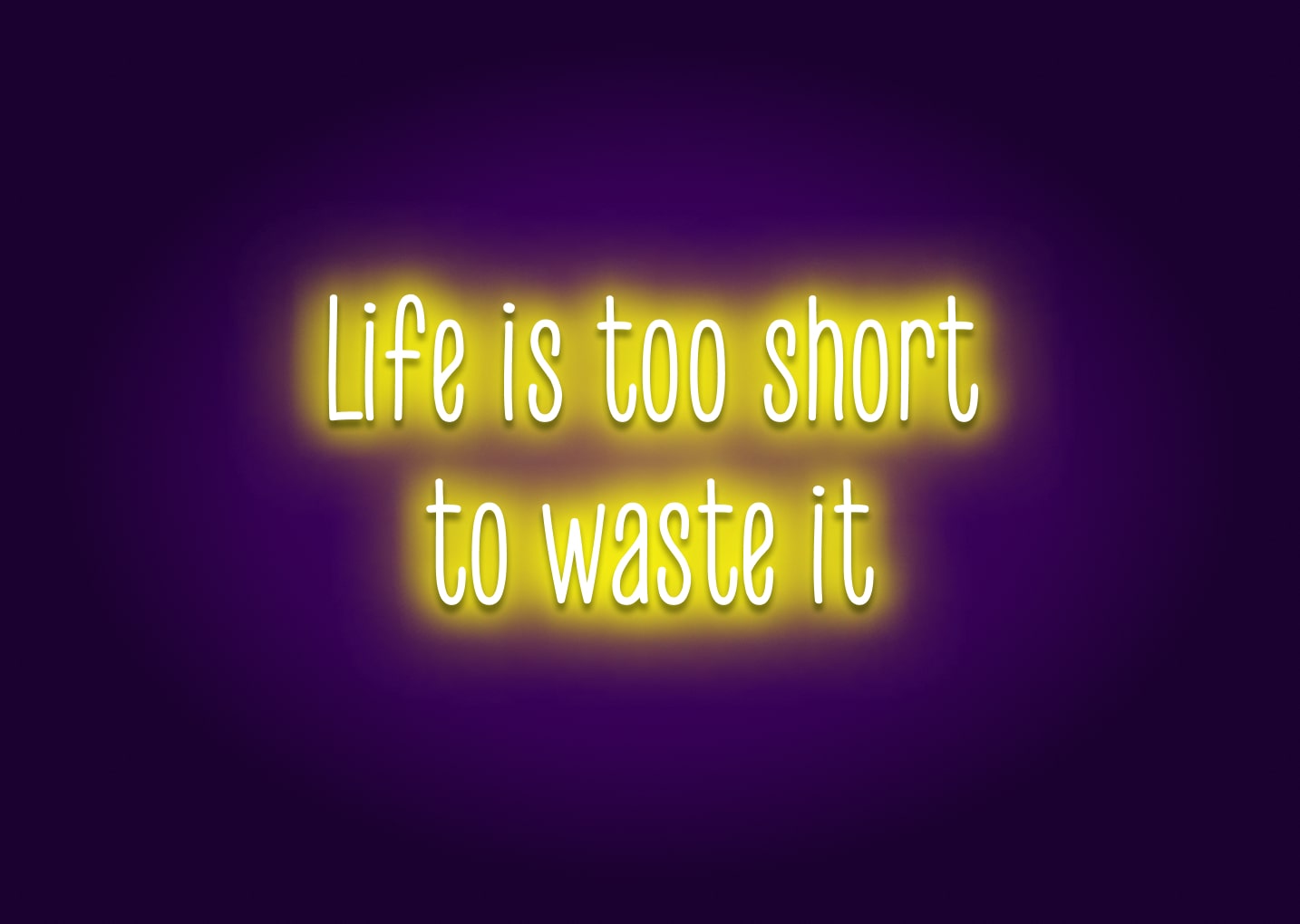 Life Is Too Short to Waste It Neon Sign