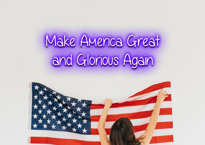 Make America Great  and Glorious Again - Neon Sign