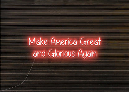 Make America Great  and Glorious Again - Neon Sign