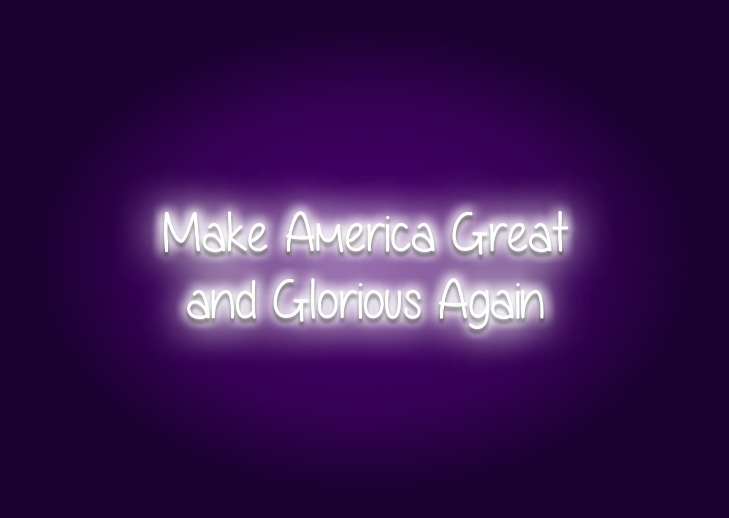 Make America Great  and Glorious Again - Neon Sign